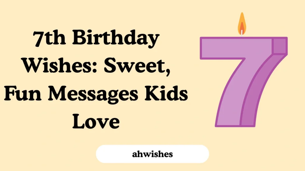 7th Birthday Wishes: Sweet, Fun Messages Kids Love