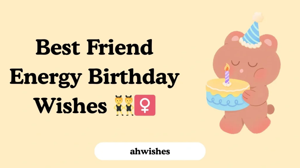 Best Friend Energy Birthday Wishes