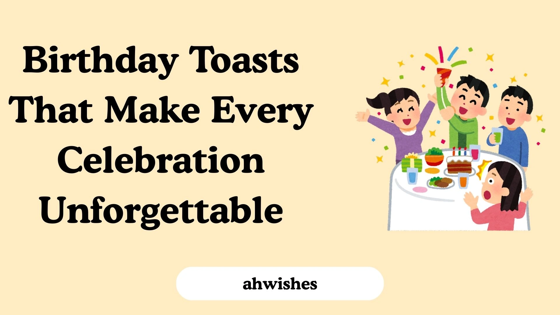 Birthday Toasts That Make Every Celebration Unforgettable - ahwishes.com