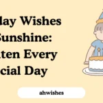 Birthday Wishes for Sunshine: Brighten Every Special Day