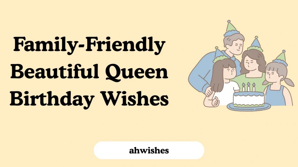 Family-Friendly Beautiful Queen Birthday Wishes