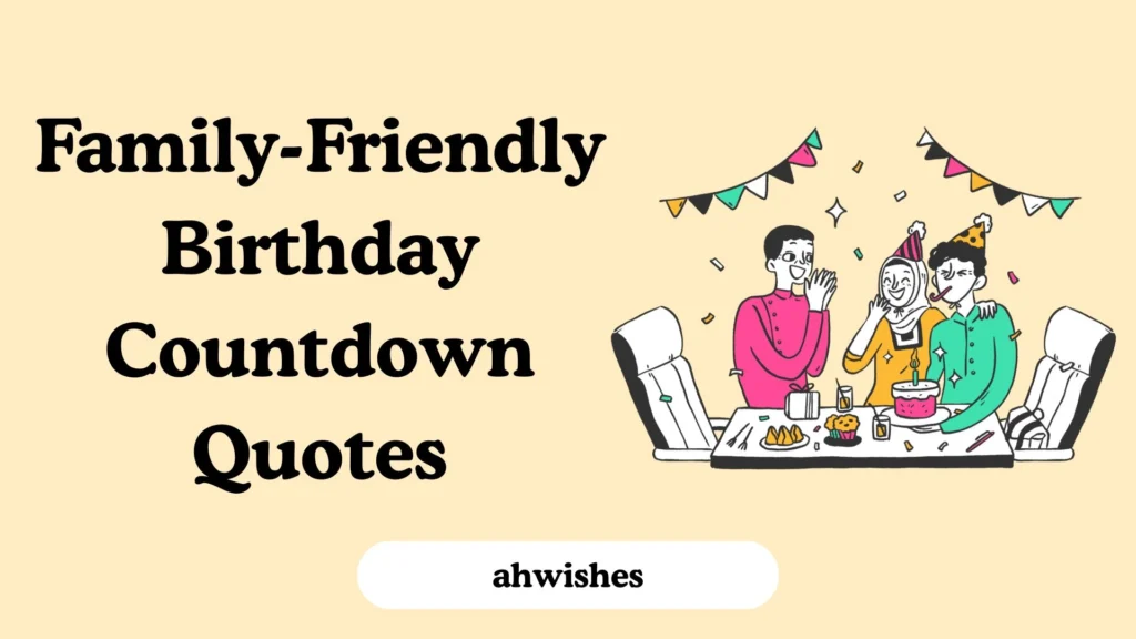 Family-Friendly Birthday Countdown Quotes