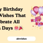 Happy Birthday Week Wishes That Celebrate All Seven Days