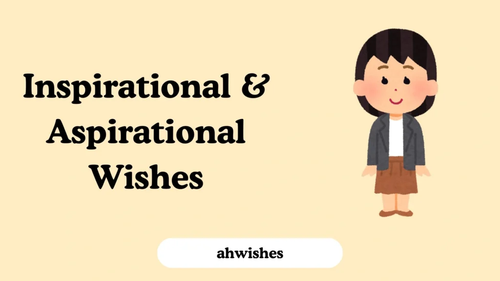 Inspirational & Aspirational Wishes