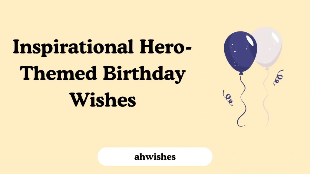 Inspirational Hero-Themed Birthday Wishes