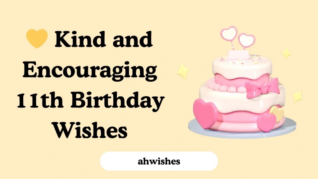 Kind and Encouraging 11th Birthday Wishes