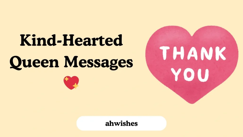 Kind-Hearted Queen Messages