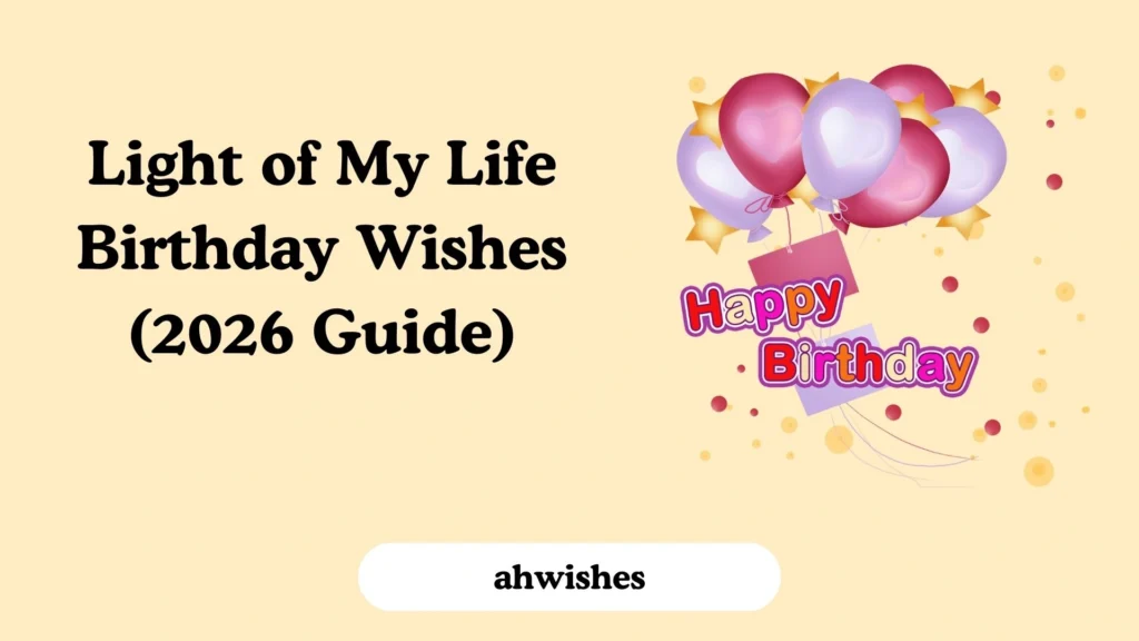 Light of My Life Birthday Wishes (2026 Guide)
