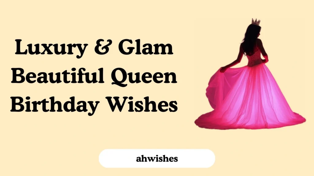 Luxury & Glam Beautiful Queen Birthday Wishes