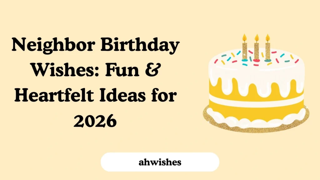 Neighbor Birthday Wishes: Fun & Heartfelt Ideas for 2026
