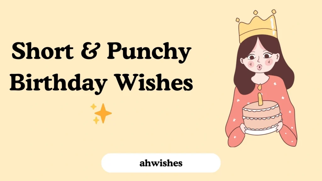 Short & Punchy Birthday Wishes