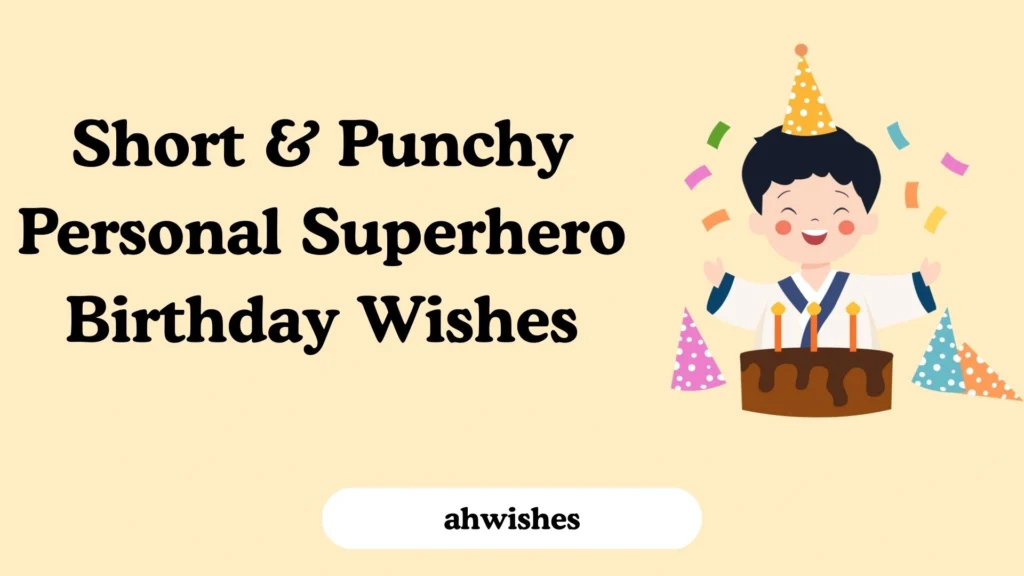 Short & Punchy Personal Superhero Birthday Wishes