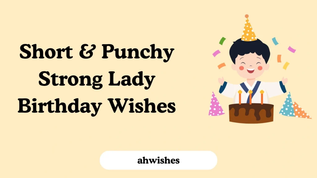 Short & Punchy Strong Lady Birthday Wishes