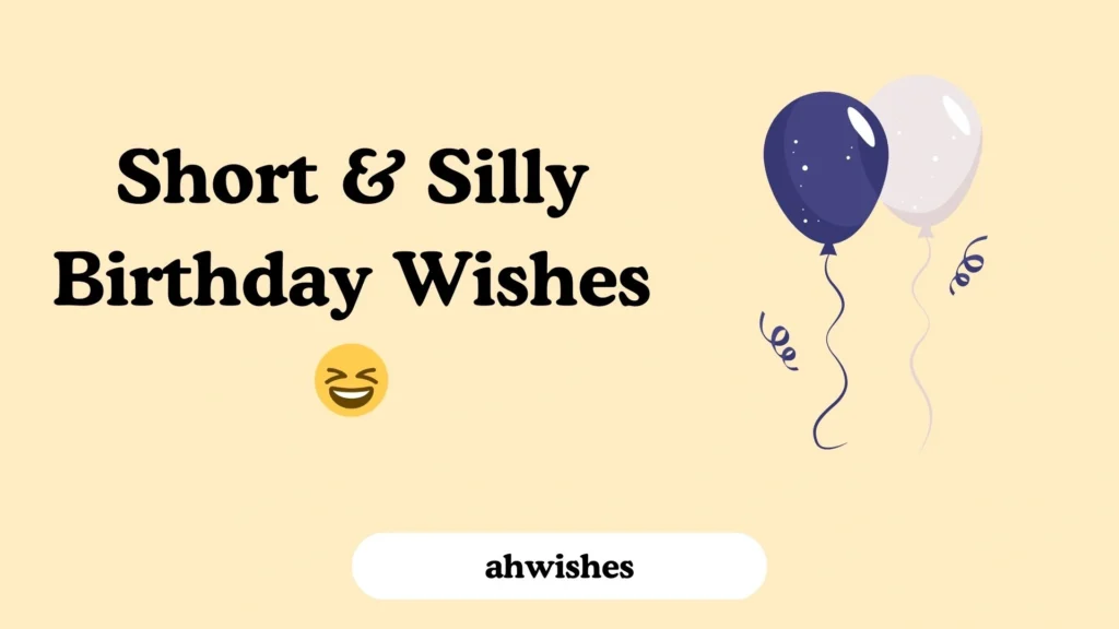 Short & Silly Birthday Wishes