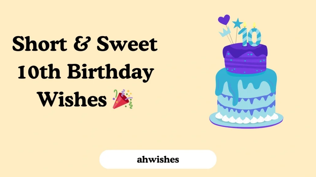 Short & Sweet 10th Birthday Wishes