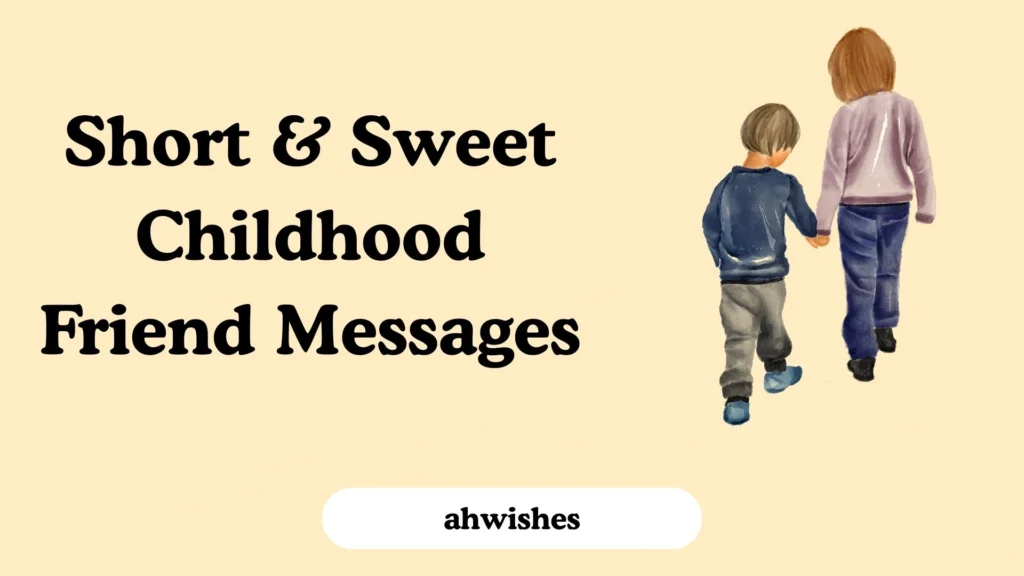 Short & Sweet Childhood Friend Messages