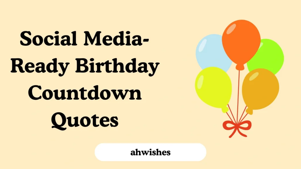 Social Media-Ready Birthday Countdown Quotes
