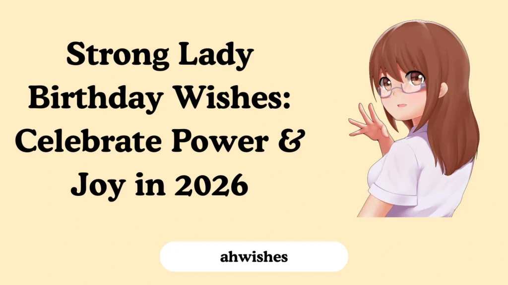 Strong Lady Birthday Wishes: Celebrate Power & Joy in 2026