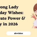 Strong Lady Birthday Wishes: Celebrate Power & Joy in 2026