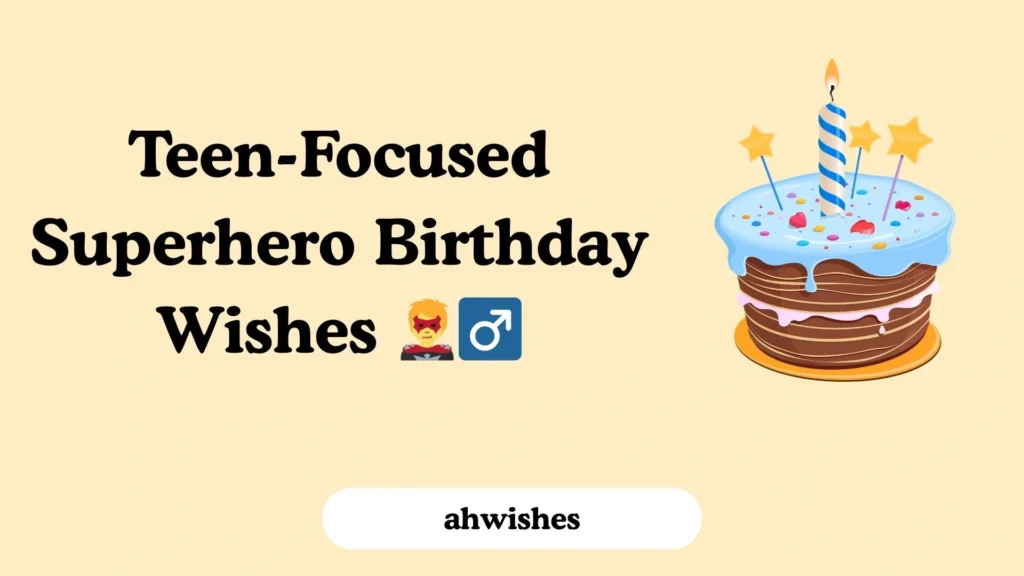 Teen-Focused Superhero Birthday Wishes