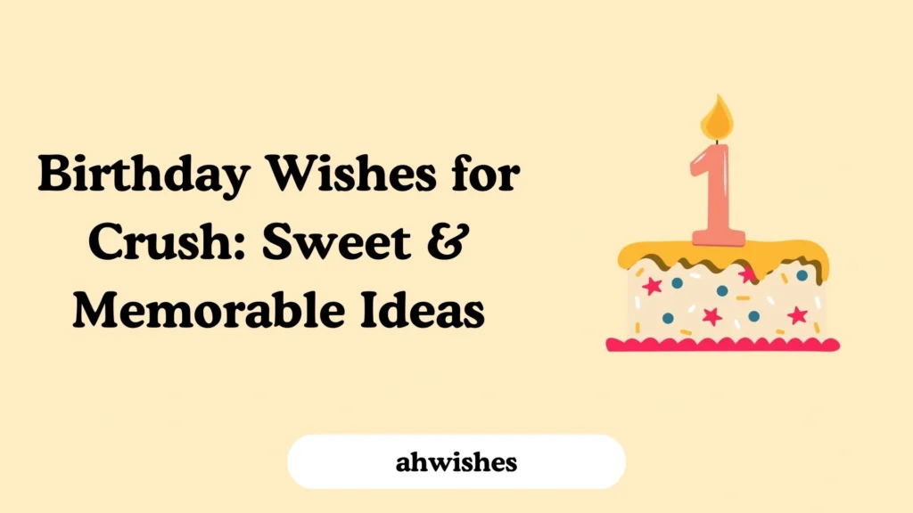 Birthday Wishes for Crush: Sweet & Memorable Ideas