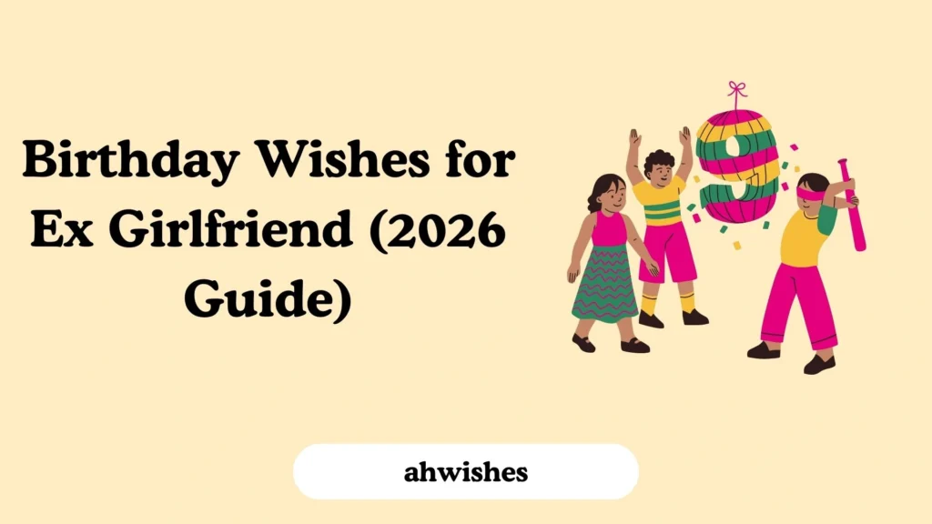 Birthday Wishes for Ex Girlfriend (2026 Guide)