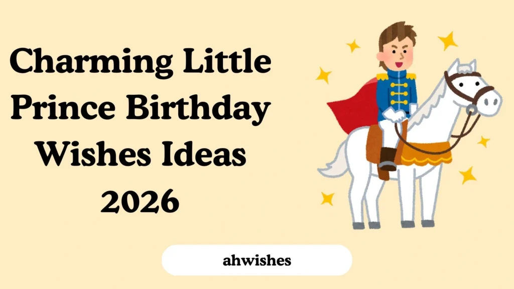 Charming Little Prince Birthday Wishes Ideas 2026