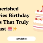 Cherished Memories Birthday Wishes That Truly Last