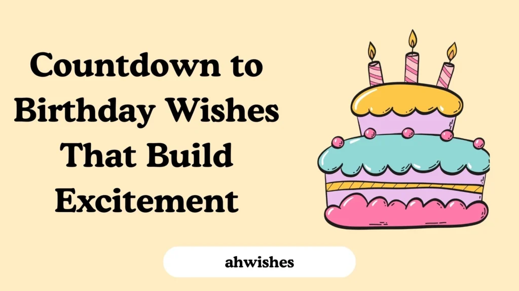 Countdown to Birthday Wishes That Build Excitement
