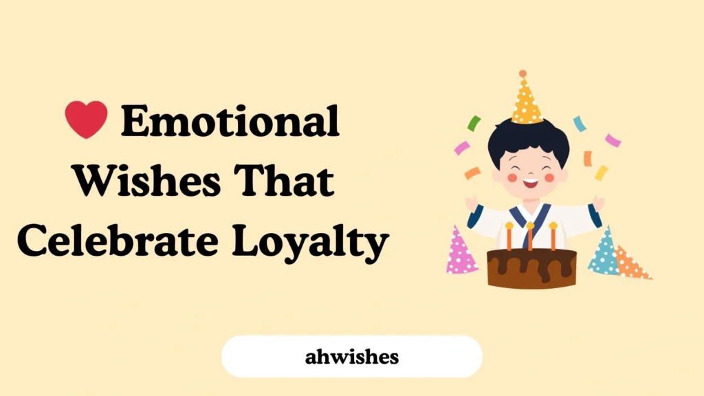 Emotional Wishes That Celebrate Loyalty