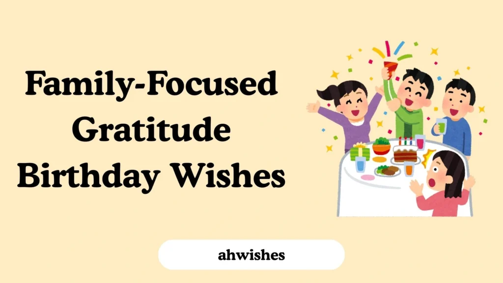 Family-Focused Gratitude Birthday Wishes
