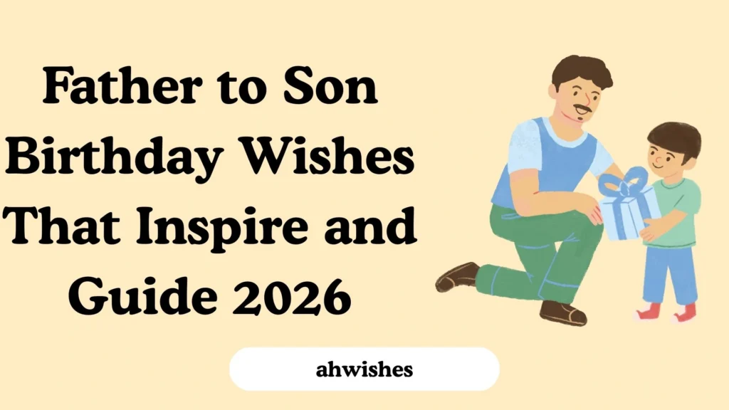 Father to Son Birthday Wishes That Inspire and Guide 2026