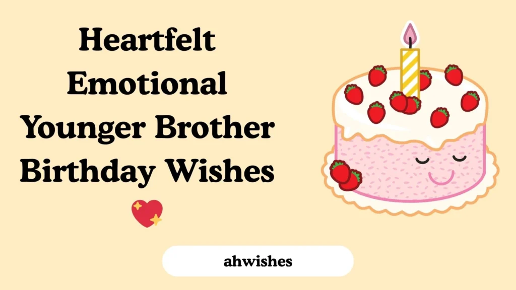 Heartfelt Emotional Younger Brother Birthday Wishes