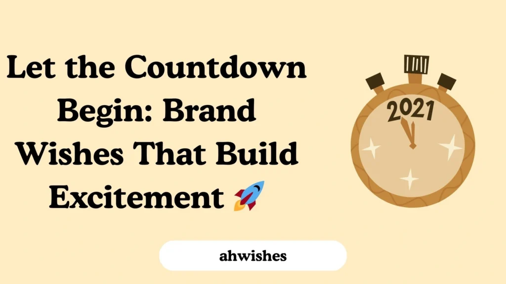 Let the Countdown Begin: Brand Wishes That Build Excitement