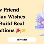 New Friend Birthday Wishes That Build Real Connections