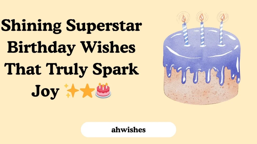 Shining Superstar Birthday Wishes That Truly Spark Joy