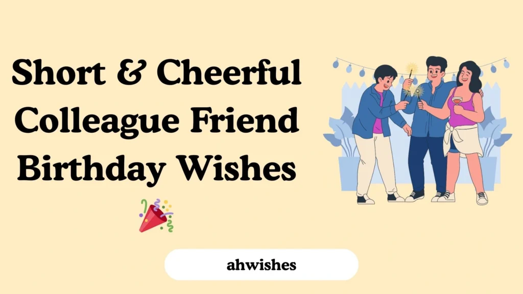 Short & Cheerful Colleague Friend Birthday Wishes 🎉