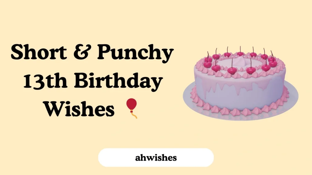 Short & Punchy 13th Birthday Wishes