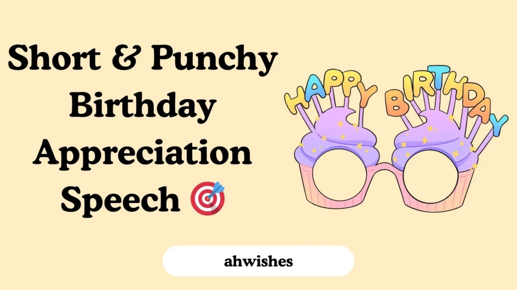 Short & Punchy Birthday Appreciation Speech