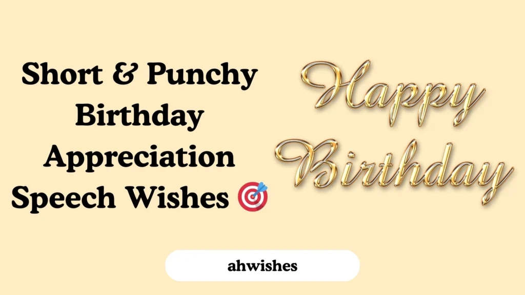 Short & Punchy Birthday Appreciation Speech Wishes 