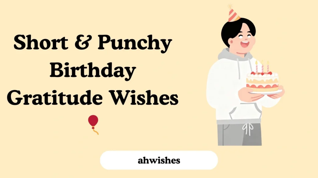 Short & Punchy Birthday Gratitude Wishes