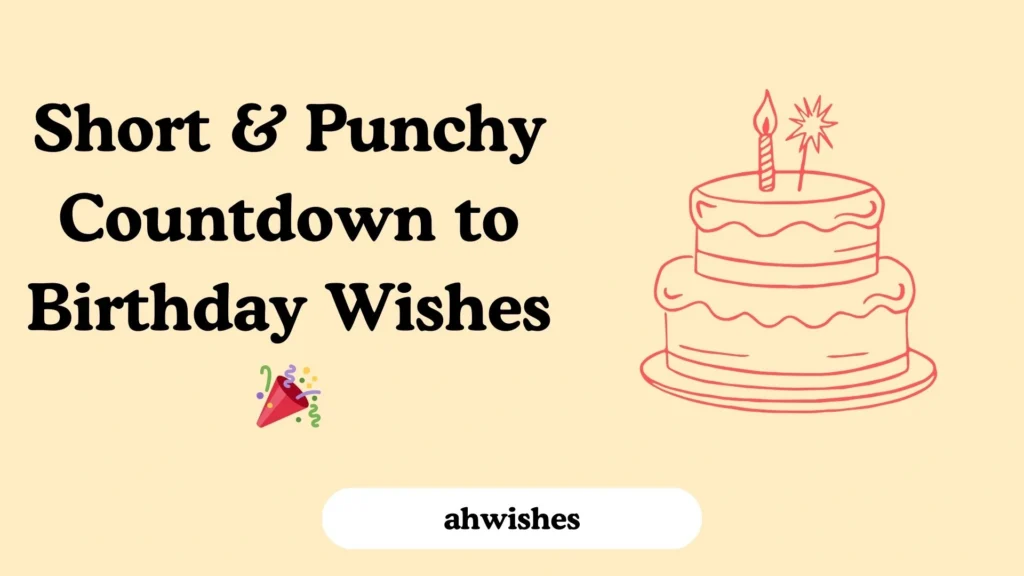 Short & Punchy Countdown to Birthday Wishes 
