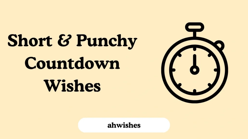 Short & Punchy Countdown Wishes