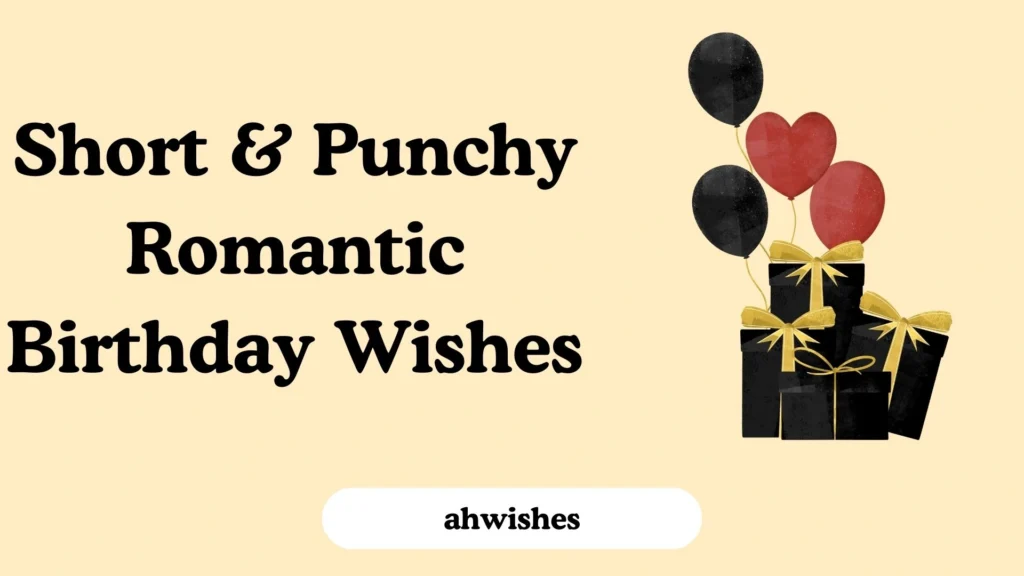 Short & Punchy Romantic Birthday Wishes