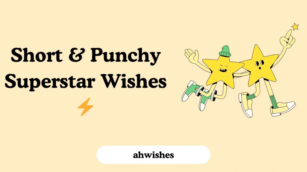 Short & Punchy Superstar Wishes 