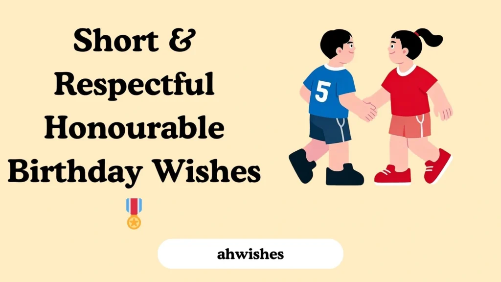 Short & Respectful Honourable Birthday Wishes