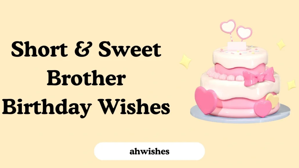 Short & Sweet Brother Birthday Wishes