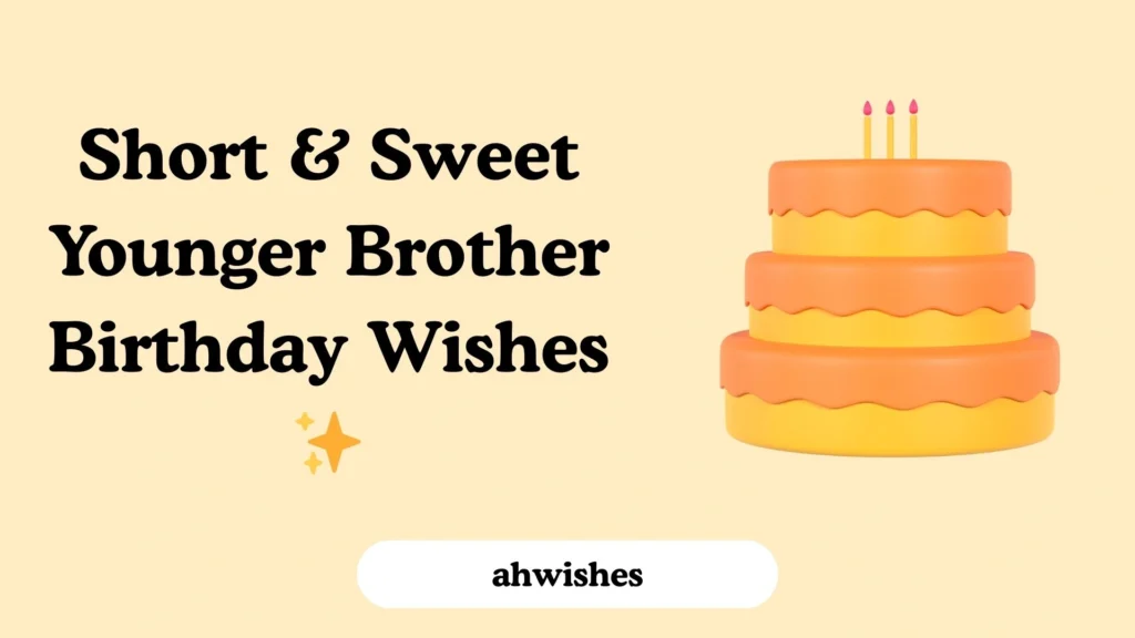 Short & Sweet Younger Brother Birthday Wishes ✨