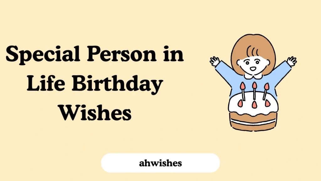 Special Person in Life Birthday Wishes