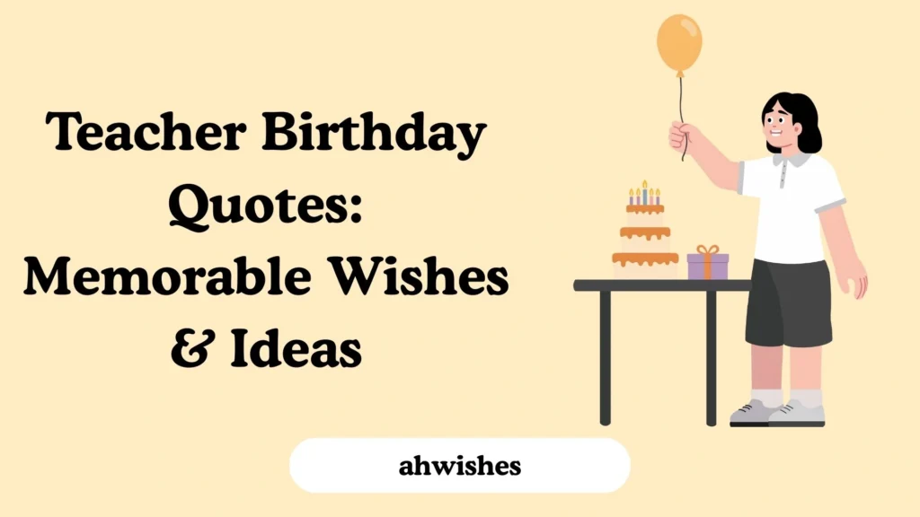 Teacher Birthday Quotes: Memorable Wishes & Ideas
